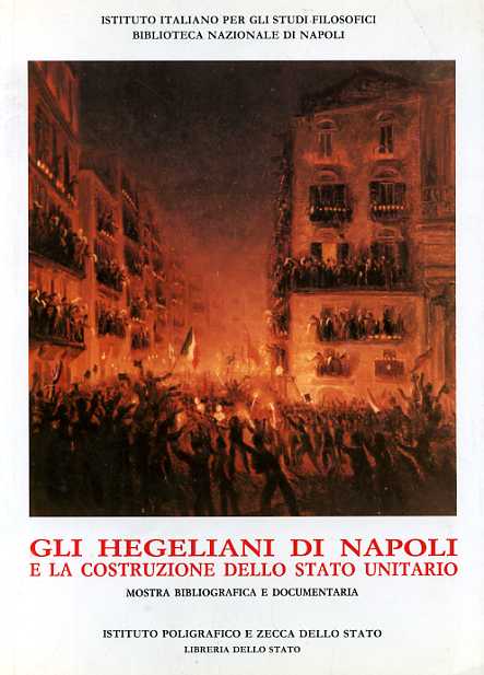 Catalogo della Mostra bibliografica e documentaria: - Gli hegeliani di Napoli e la costruzione dello Stato unitario.