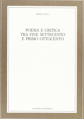 Bigi,Emilio. - Poesia e critica tra fine Settecento e primo Ottocento.
