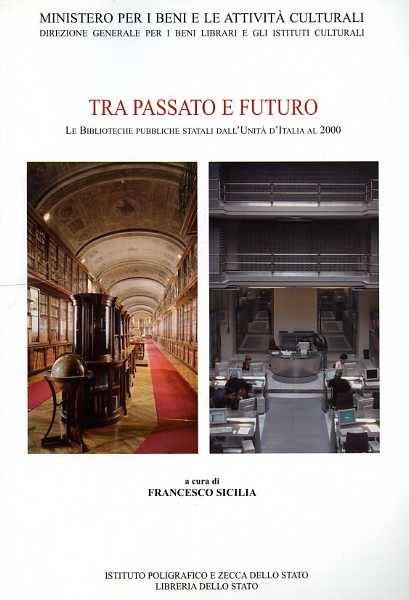 Sicilia,Francesco (a cura di). - Tra passato e futuro. Le biblioteche pubbliche statali dall'Unit d'Italia al 2000.