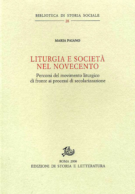 Paiano,Maria. - Liturgia e societ nel Novecento. Percorsi del movimento liturgico di fronte ai processi di secolarizzazione.