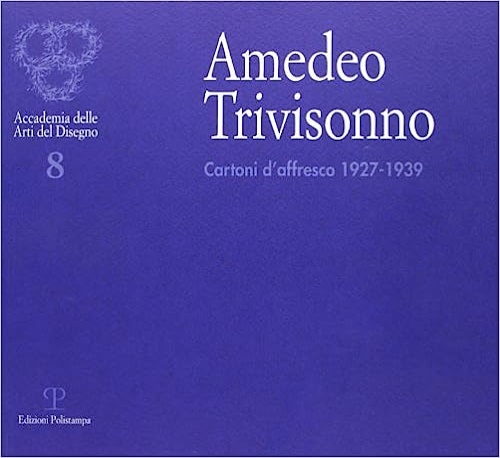 Catalogo della Mostra: - Amedeo Trivisonno. Cartoni d'affresco 1927-1939.