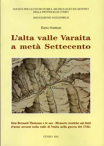 Garellis,Elena. - L'Alta Valle Varaita a met Settecento. Don Bernard Tholosan e le sue Memorie storiche sui fatti d'arme occorsi nella valle di Varaita nella guerra del 1742.