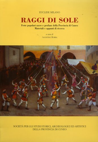 Milano,Euclide. - Raggi di sole: feste popolari sacre e profane della provincia di Cuneo. Materiali e appunti di ricerca.