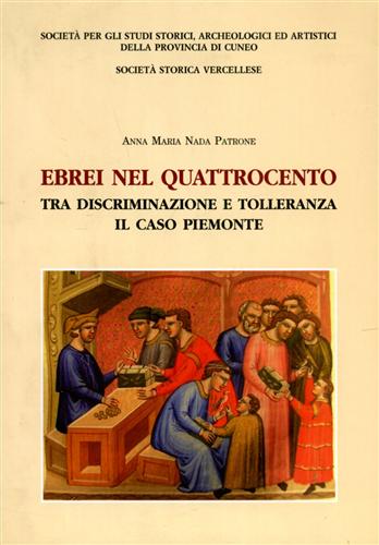 Nada Patrone,Anna Maria. - Ebrei nel Quattrocento tra discriminazione e tolleranza: il caso Piemonte.