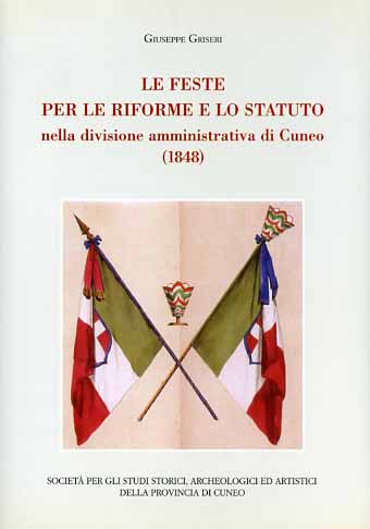 Criseri,Giuseppe. - Le feste per le riforme e lo statuto nella divisione amministrativa di Cuneo (1848).