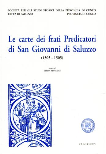 Mangione,Teresa (a cura di). - Le carte dei frati Predicatori di San Giovanni di Saluzzo 1305-1505.