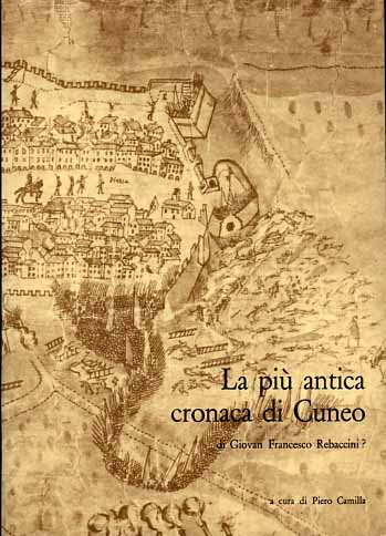 Rebaccini,Giovan Francesco. - La pi antica cronaca di Cuneo. (Cronica Loci Cunei).