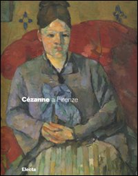 Catalogo della Mostra: - Czanne a Firenze. Due collezionisti e la mostra dell'Impressionismo del 1910.