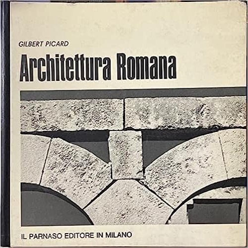 Picard,Gilbert. - Architettura romana.