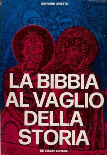 Oinetto,Giovanni. - La Bibbia al vaglio della storia.