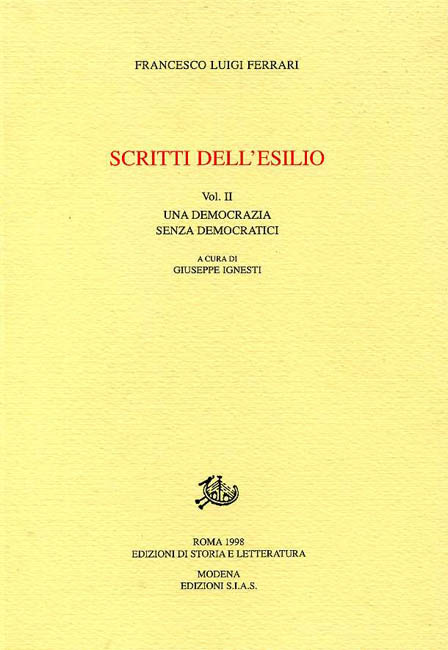Ferrari,Francesco Luigi. - Scritti dell'esilio. Vol.II: Una democrazia senza democratici.