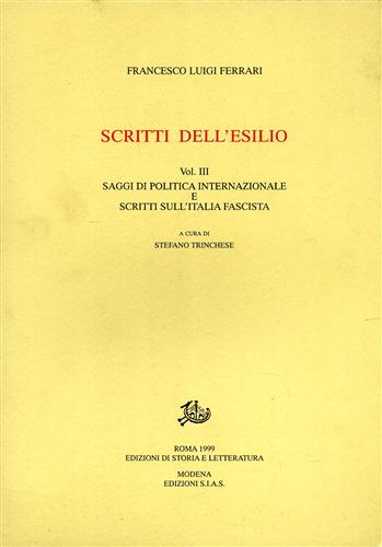 Ferrari,Francesco Luigi. - Scritti dell'esilio. Vol.III: Saggi di politica internazionale e scritti sull'Italia fascista.