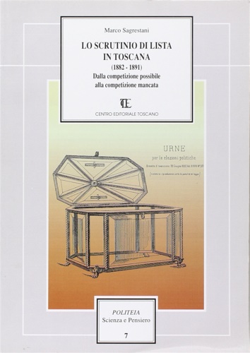 Sagrestani,Marco. - Lo scrutinio di lista in Toscana. 1882-1891. Dalla competizione possibile alla competizione mancata.