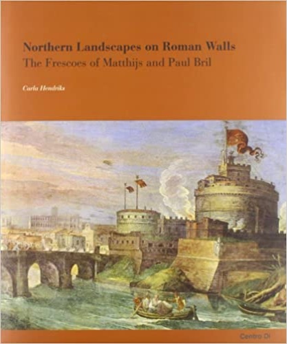 Hendriks,Carla. - Northern Landscapes on Roman Walls. The Frescoes of Matthijs and Paul Bril.