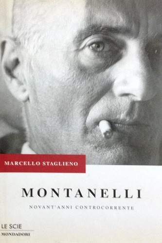 Staglieno,Marcello. - Montanelli. Novant'anni controcorrente.