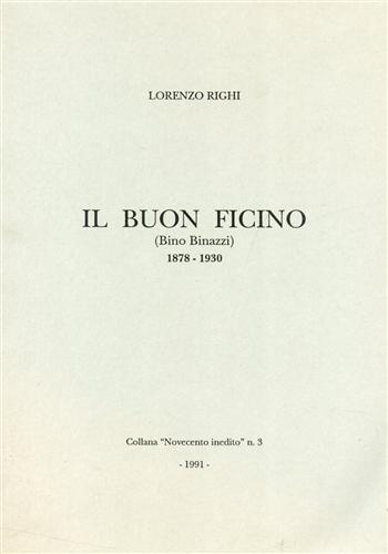 Righi,Lorenzo. - Il buon Ficino (Bino Binazzi 1878-1930).