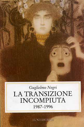 Negri,Gugliemo. - La transizione incompiuta 1987-1996.