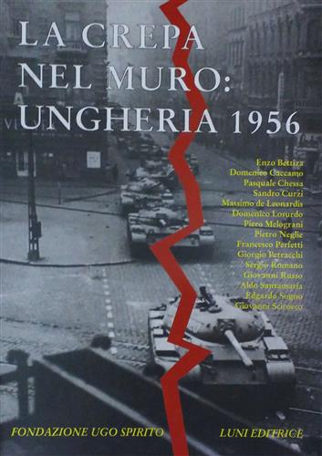 Bettiza,E. caccamo,D. Chessa,P. Curzi,S. Losurdo,D. e altri. - La crepa nel muro: Ungheria 1956.
