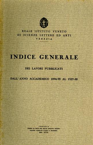 -- - Indice generale dei lavori pubblicati dall'anno accademico 1894/5 al 1937/38.