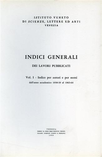 -- - Indici generali dei lavori pubblicati. Vol.I:Indice per autori e per nomi dall'anno accademico 1938/39 al 1963/64.
