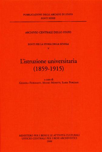 -- - Fonti per la Storia della Scuola. Vol.V: L'istruzione universitaria 1859-1915.