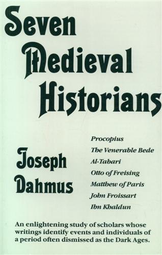 Dahmus,Joseph. - Seven Medieval Historians: Procopius, The Venerable Bede, Al-Tabari, Otto of Freising, Matthew of Paris, John Froissart, Ibn Khaldun.