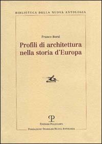 Borsi,Franco. - Profili di architettura nella storia d'Europa.