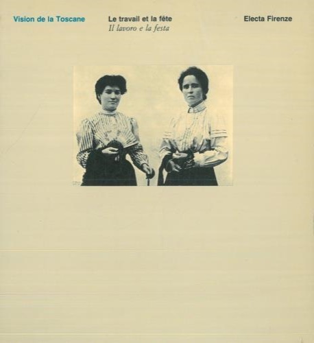 -- - Vision de la Toscane. Le travail et la fte. Il Lavoro e la festa.