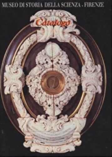 Catalogo. - Museo di Storia della Scienza. Firenze. Catalogo.