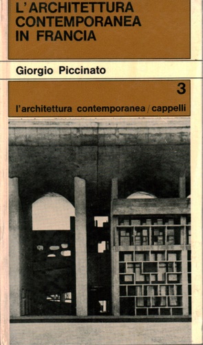 Piccinato,Giorgio. - L'architettura contemporanea in Francia.