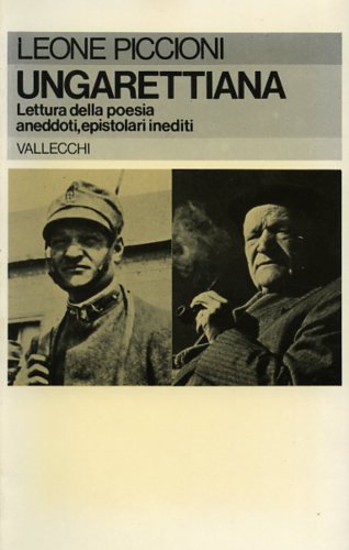 Piccioni,Leone. - Ungarettiana. Lettura della poesia, aneddoti, epistolari inediti.