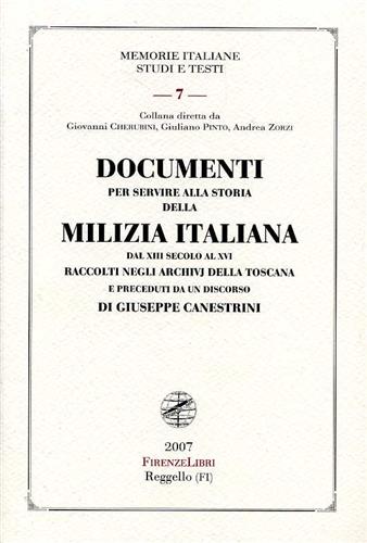 Canestrini,Giuseppe (documenti a cura di). - Documenti per servire alla storia della Milizia Italiana dal XIII secolo al XVI raccolti negli Archivi della Toscana e preceduti da un discorso di Giuseppe Canestrini. Alcune voci dall'indice: La Mi