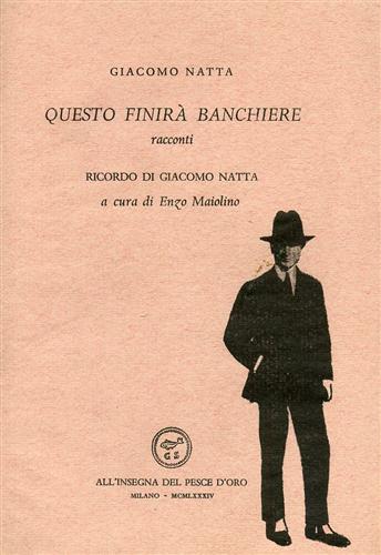 Natta,Giacomo. - Questo finir banchiere, racconti.