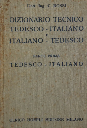 Rossi,C. - Dizionario tecnico tedesco - italiano. Parte prima.