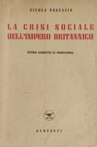 Pascazio,Nicola. - La crisi sociale dell'impero britannico. Studio compiuto in Inghilterra.