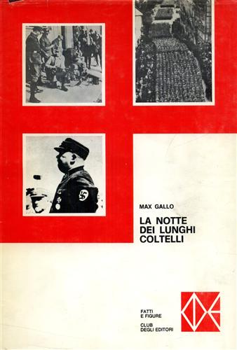 Gallo,Max. - La notte dei lunghi coltelli. 30 giugno 1934. Ora per ora, il regolamento dei conti tra le SS hitleriane e le SA di Roehm.