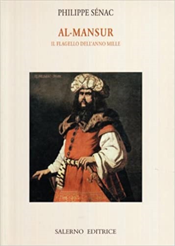 Snac,Philippe. - Al-Mansur. Il flagello dell'anno Mille.