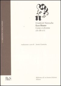 Nietzsche,Friedrich. - Ecce Homo. Come si diventa ci che si .