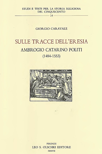 Caravale,Giorgio. - Sulle tracce dell'eresia. Ambrogio Catarino Politi (1484-1553).