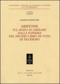 Ranocchia,Graziano. - Aristone. Sul modo di liberare dalla superbia nel decimo libro De Vitiis di Filodemo.