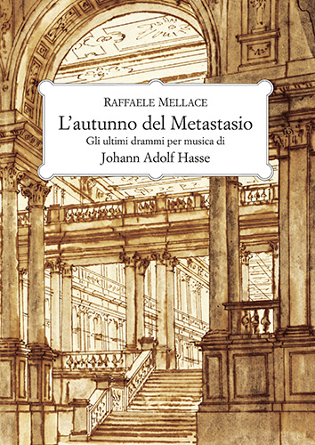Mellace,Raffaele. - L'autunno del Metastasio. Gli ultimi drammi per musica di Johann Adolf Hasse.