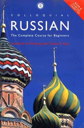 Le Fleming,Svetlana. Kay,Susan E. - Colloquial Russian. The Complete Course for Beginners.