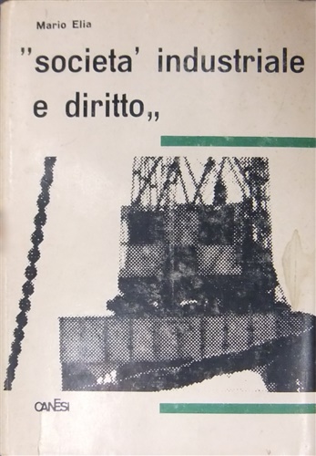 Elia,Mario. - Societ industriale e diritto.