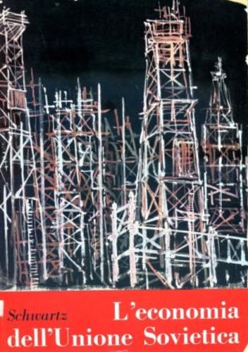 Schwartz,Harry. - L'economia dell'Unione Sovietica. Evoluzione, caratteri, prospettive.