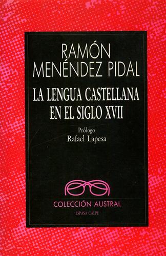 Menndez Pidal,Ramn. - La lengua castellana en el siglo XVII.