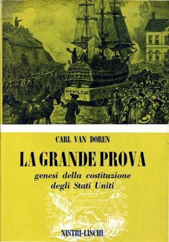 Van Doren,Carl. - La grande prova. Genesi della Costituzione degli Stati Uniti.