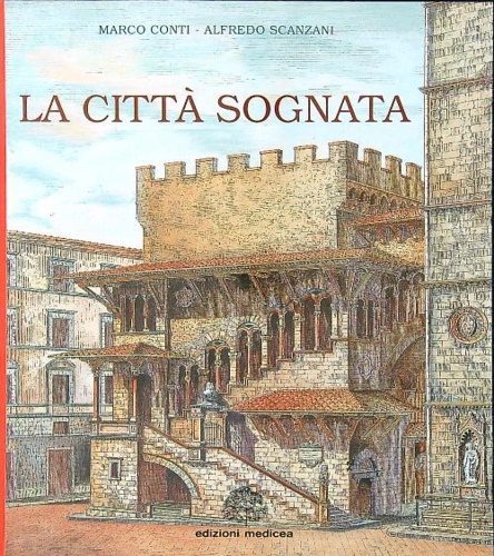 Conti,Marco. Scanzani,Alfredo. - La citt sognata. Firenze, progetti da Giotto agli anni Duemila.