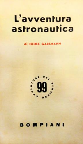 Gartmann,Heinz. - L'avventura astronautica. Sognatori, Ricercatori, Costruttori.