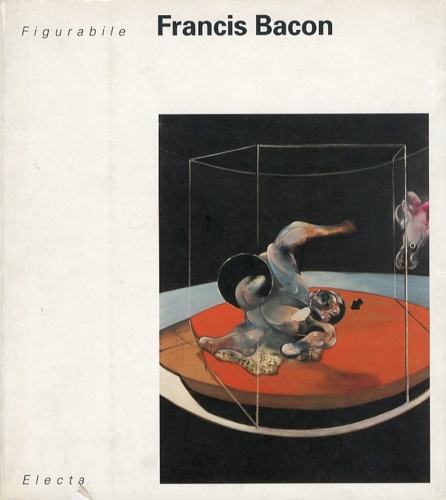 Catalogo della Mostra: - Figurabile. Omaggio a Francis Bacon.