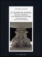 Giannotti, Alessandra. - Il teatro di natura. Niccol Tribolo e le origini di un genere. La scultura di animali nella Firenze del Cinquecento Questo contributo si propone d